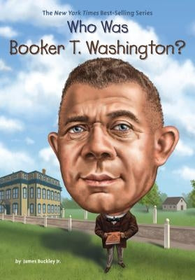 Who Was Booker T. Washington? by Buckley, James