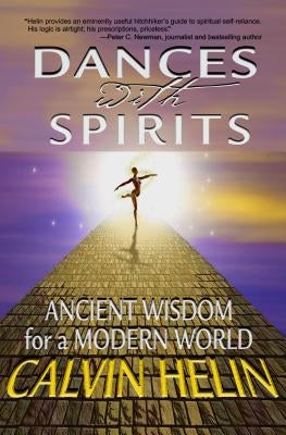 Dances with Spirits: Ancient Wisdom for a Modern World by Helin, Calvin