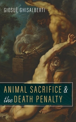Animal Sacrifice and the Death Penalty by Ghisalberti, Giosuè