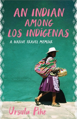 An Indian Among Los Indígenas: A Native Travel Memoir by Pike, Ursula