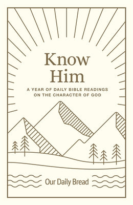 Know Him: A Year of Daily Bible Readings on the Character of God by Our Daily Bread