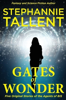 Gates of Wonder: Five Original Stories of the Agents of Bis by Tallent, Stephannie