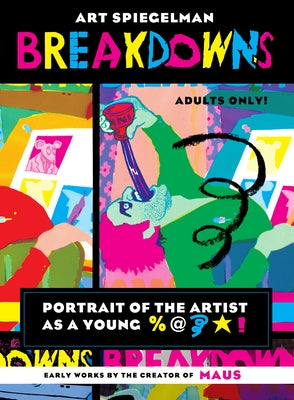 Breakdowns: Portrait of the Artist as a Young %@&*! by Spiegelman, Art