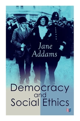 Democracy and Social Ethics: Conception of the Moral Significance of Diversity from a Feminist Perspective Including an Essay Belated Industry and by Addams, Jane