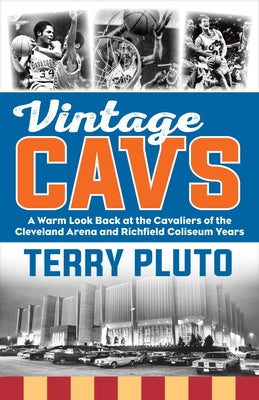 Vintage Cavs: A Warm Look Back at the Cavaliers of the Cleveland Arena and Richfield Coliseum Years by Pluto, Terry