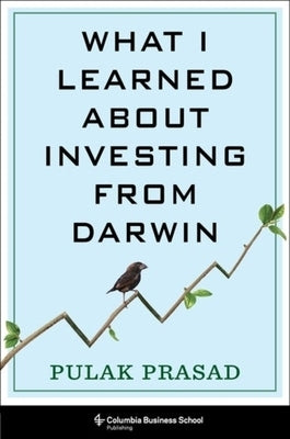 What I Learned about Investing from Darwin by Prasad, Pulak