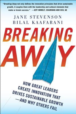 Breaking Away: How Great Leaders Create Innovation That Drives Sustainable Growth--And Why Others Fail by Kaafarani, Bilal