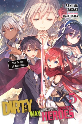 The Dirty Way to Destroy the Goddess's Heroes, Vol. 5 (Light Novel): The Seeds of Normalcy by Tosaka, Asagi