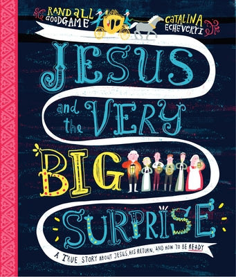 Jesus and the Very Big Surprise: A True Story about Jesus, His Return, and How to Be Ready by Goodgame, Randall