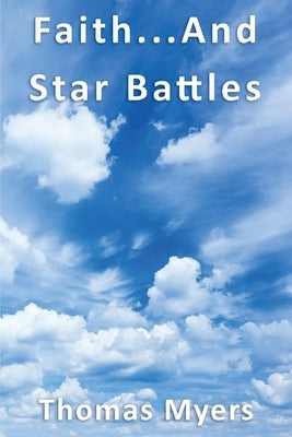 Faith... and Star Battles by Myers, Thomas