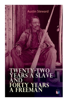 Twenty-Two Years a Slave and Forty Years a Freeman by Steward, Austin