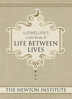 Llewellyn's Little Book of Life Between Lives by The Newton Institute