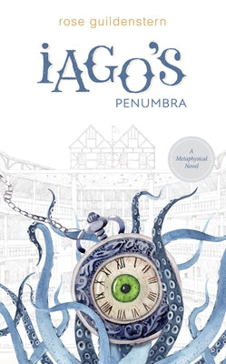 Iago's Penumbra: A Metaphysical Novel by Guildenstern, Rose
