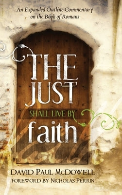 The Just Shall Live by Faith by McDowell, David Paul