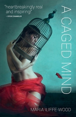 A Caged Mind: How Spiritual Understanding Changed A Life by Iliffe-Wood, Maria