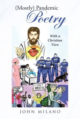 (Mostly) Pandemic Poetry: With a Christian View by Milano, John