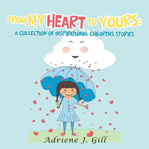 From My Heart to Yours: a Collection of Inspirational Childrens Stories by Gill, Adriene J.