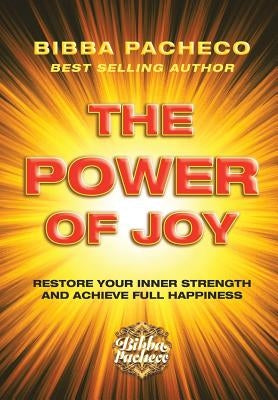 The Power of Joy: Restore Your Inner Strength and Achieve Full Happiness by Pacheco, Bibba