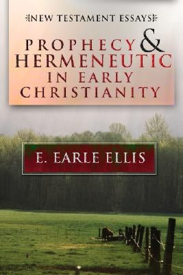 Prophecy and Hermeneutic in Early Christianity by Ellis, E. Earle