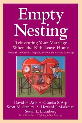 Empty Nesting: Reinventing Your Marriage When the Kids Leave Home by Arp, David H.
