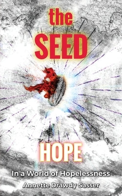 The SEED: Hope In A World Of Hopelessness by Sasser, Annette Drawdy