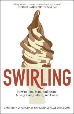 Swirling: How to Date, Mate, and Relate Mixing Race, Culture, and Creed by Karazin, Christelyn D.
