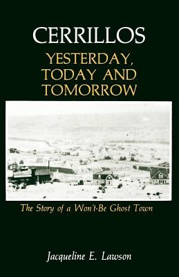 Cerrillos, Yesterday, Today and Tomorrow by Lawson, Jacqueline