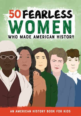 50 Fearless Women Who Made American History: An American History Book for Kids by Bazzit, Jenifer