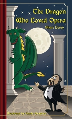 The Dragon Who Loved Opera by Leroy, Shari A.