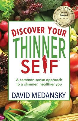 Discover Your Thinner Self: A Common-Sense Approach for a Slimmer, Healthier You by Medansky, David