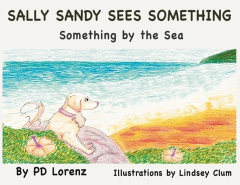 Sally Sandy Sees Something: Something by the Sea by Lorenz, Pd