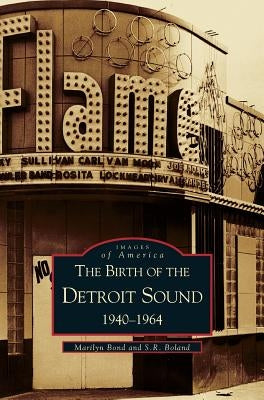 Birth of the Detroit Sound: 1940-1964 by Boland, S. R.