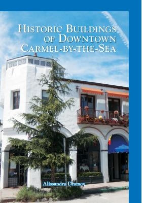 Historic Buildings of Downtown Carmel-By-The-Sea by Dramov, Alissandra