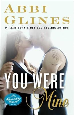 You Were Mine: A Rosemary Beach Novelvolume 9 by Glines, Abbi