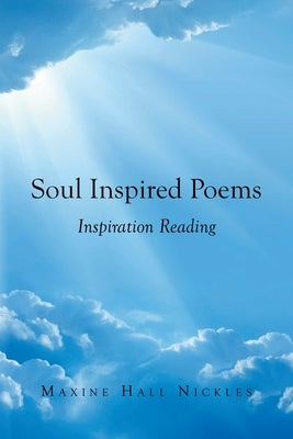 Soul Inspired Poems: Inspiration Reading by Hall Nickles, Maxine
