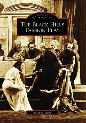 The Black Hills Passion Play by Meier, Johanna