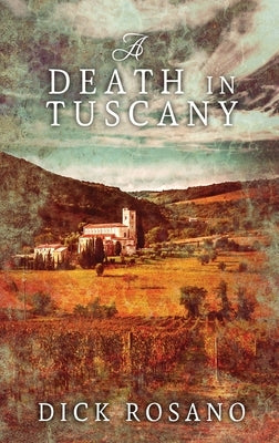 A Death in Tuscany: Large Print Hardcover Edition by Rosano, Dick