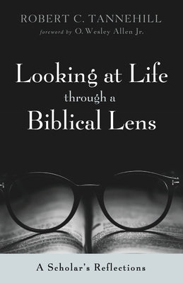 Looking at Life through a Biblical Lens by Tannehill, Robert C.