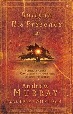 Daily in His Presence: A Classic Devotional from One of the Most Powerful Voices of the Nineteenth Century by Murray, Andrew