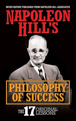 Napoleon Hill's Philosophy of Success: The 17 Original Lessons by Hill, Napoleon