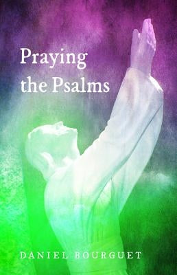 Praying the Psalms by Bourguet, Daniel