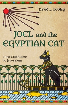 Joel and the Egyptian Cat by Dudley, David L.
