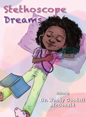 Stethoscope Dreams by Goodall McDonald, Wendy C.