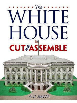 The White House Cut & Assemble by Smith, A. G.