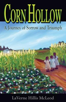 Corn Hollow: A Journey of Sorrow and Triumph by McLeod, Laverne