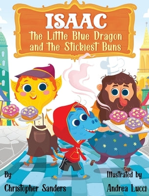 Isaac the Little Blue Dragon and the Stickiest Buns by Sanders, Christopher