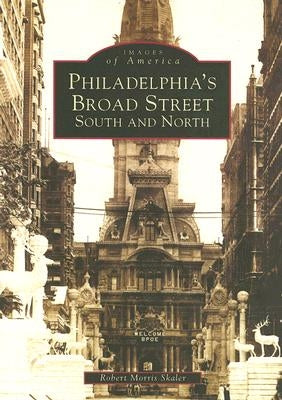Philadelphia's Broad Street: South and North by Skaler, Robert Morris