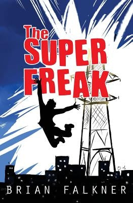 The Super Freak by Falkner, Brian