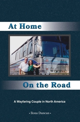 At Home On the Road: A Wayfaring Couple in North America by Duncan, Ilona