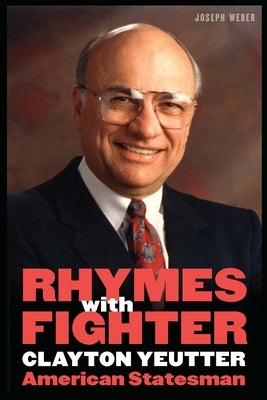 Rhymes with Fighter: Clayton Yeutter, American Statesman by Weber, Joseph
